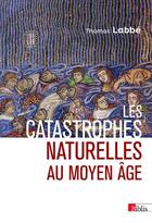 Couverture du livre « Les catastrophes naturelles au moyen âge » de Thomas Labbe aux éditions Cnrs