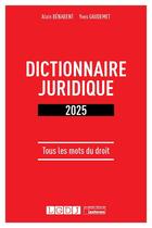 Couverture du livre « Dictionnaire juridique : Tous les mots du droit (édition 2025) » de Alain Benabent et Alain Gaudemet aux éditions Lgdj