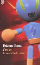 Couverture du livre « Otaku - les enfants du virtuel » de Etienne Barral aux éditions J'ai Lu