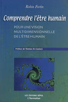 Couverture du livre « Comprendre l'être humain ; pour une vision multidimensionnelle » de Robin Fortin aux éditions L'harmattan