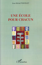 Couverture du livre « Une école pour chacun » de Jean-Michel Wavelet aux éditions L'harmattan