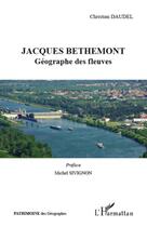Couverture du livre « Jacques Bethemont ; géographe des fleuves » de Christian Daudel aux éditions L'harmattan