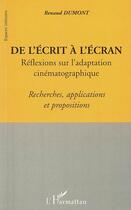 Couverture du livre « De l'ecrit a l'ecran - reflexions sur l'adaptation cinematographique - recherches, applications et p » de Renaud Dumont aux éditions Editions L'harmattan