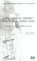 Couverture du livre « Les oasis du désert d'Atacama, nord Chili ; gestion de l'eau et défi du temps » de Pierre Pourrut et Hugo Alonso et Lantaro Nunez aux éditions Editions L'harmattan