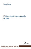 Couverture du livre « L'anthropologie transcendantale de Kant » de Pascal Gaudet aux éditions Editions L'harmattan