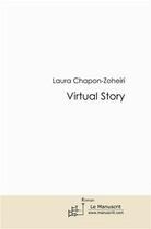 Couverture du livre « Virtual story » de Laura Chapon-Zoheiri aux éditions Editions Le Manuscrit