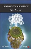 Couverture du livre « L'enfant et l'architecte t.1 ; Louis » de Paul Thomas aux éditions Editions Du Net