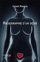 Couverture du livre « Radiographie d'un désir » de Alexandre Manoukian aux éditions Editions Du Net