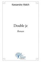 Couverture du livre « Double je » de Kassandra Walch aux éditions Edilivre