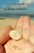 Couverture du livre « La bonne aventure... » de Jean-Claude Geille aux éditions Edilivre