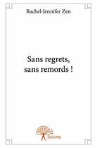 Couverture du livre « Sans regrets, sans remords ! » de Jennifer Zen Rachel aux éditions Edilivre