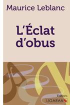 Couverture du livre « L'éclat d'obus » de Maurice Leblanc aux éditions Ligaran