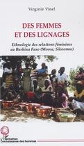 Couverture du livre « Des femmes et des lignages - ethnologie des relations feminines au burkina faso (moose, sikoomse) » de Virginie Vinel aux éditions Editions L'harmattan