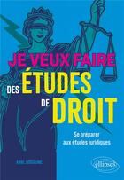 Couverture du livre « Je veux faire des etudes de droit - se preparer aux etudes juridiques » de Anne Jussiaume aux éditions Ellipses