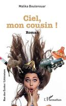 Couverture du livre « Ciel mon cousin ! » de Malika Boulenouar aux éditions L'harmattan