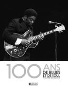 Couverture du livre « 100 ans de blues et de soul » de Philippe Margotin aux éditions Atlas