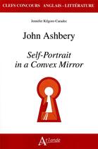 Couverture du livre « John Ashbery, self-portrait in a convex mirror » de Jennifer Kilgore-Caradec aux éditions Atlande Editions