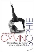 Couverture du livre « Gymnosophie : une pratique du yoga et de la philosophie » de Anne Bouillon aux éditions Almora