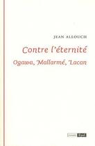 Couverture du livre « Contre l'éternité ; Ogawa, Mallarmé, Lacan » de Jean Allouch aux éditions Epel