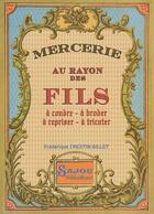 Couverture du livre « Mercerie ; au rayon des fils » de Crestin-Billet-Crest aux éditions Archives Et Collections