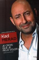 Couverture du livre « Kad Merad ; je crois que je peux voler » de Annie Reval et Bernard Reval aux éditions Volum