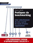 Couverture du livre « Pratiques de benchmarking ; créer collectivement du sens à partir du succès d'autres organisations » de Florent A. Meyer aux éditions Lexitis