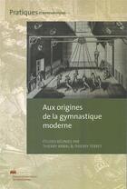 Couverture du livre « Aux origines de la gymnastiques moderne » de Terr Arnal Thierry aux éditions Pu De Valenciennes