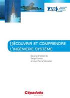 Couverture du livre « Découvrir et comprendre l'ingénierie système » de Serge Fiorese et Jean-Pierre Meinadier aux éditions Cepadues