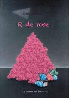 Couverture du livre « R de rose » de Sylvia Desbois aux éditions La Lucarne Des Ecrivains