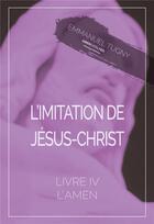 Couverture du livre « L'imitation de jesus-christ - livre iv, l'amen » de Emmanuel Tugny aux éditions Gwen Catala
