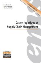 Couverture du livre « Cas en logistique et Supply Chain Management » de Olivier Lavastre et Blandine Ageron et Collectif aux éditions Ems