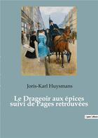 Couverture du livre « Le drageoir aux epices suivi de pages retrouvees » de Joris-Karl Huysmans aux éditions Culturea