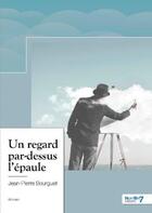 Couverture du livre « Un regard par-dessus l'épaule » de Jean-Pierre Bourguet aux éditions Nombre 7