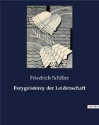 Couverture du livre « Freygeisterey der leidenschaft » de Friedrich Schiller aux éditions Culturea