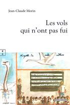 Couverture du livre « Les vols qui n ont pas fui » de Jean-Claude Morin aux éditions Complicites