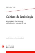 Couverture du livre « Cahiers de lexicologie - 2021 - 1, n 118 - terminologie diachronique : methodologies et etudes de c » de Jacquet-Pfau C. aux éditions Classiques Garnier