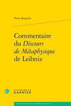 Couverture du livre « Commentaire du Discours de Métaphysique de Leibniz » de Pierre Burgelin aux éditions Classiques Garnier