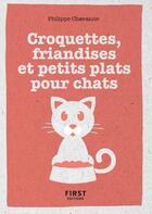 Couverture du livre « Croquettes, friandises et petits plats pour chat » de Philippe Chavanne aux éditions First