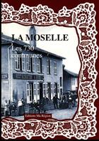 Couverture du livre « La Moselle : les 730 communes » de Dominique Delattre aux éditions Ma Region