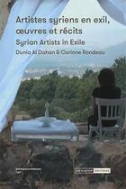 Couverture du livre « Artistes syriens en exil, oeuvres et récits ; Syrian artist in exile » de Corinne Rondeau et Dunia Al Dahan aux éditions Mediapop