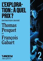 Couverture du livre « L'exploration : à quel prix ? entretien croisé Thomas Pesquet et François Gabart » de Thomas Pesquet et Francois Gabart aux éditions Spheres