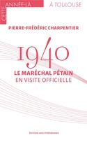 Couverture du livre « 1940 : Le maréchal Pétain en visite officielle » de Pierre-Frederic Charpentier aux éditions Midi-pyreneennes