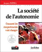 Couverture du livre « La société de l'autonomie : Comment les comportements vont changer - Tendances - Les Echos » de Jacques Païtra aux éditions Organisation