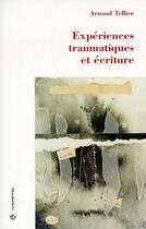 Couverture du livre « Expériences traumatiques et écriture » de Arnaud Tellier aux éditions Economica