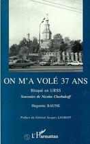 Couverture du livre « On m'a volé 37 ans » de Huguette Baune aux éditions L'harmattan
