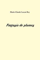 Couverture du livre « Fantasia de plumes » de Marie-Claude Lacan Roy aux éditions Lulu