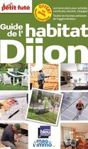 Couverture du livre « GUIDE PETIT FUTE ; THEMATIQUES ; habitat Dijon (édition 2014) » de  aux éditions Le Petit Fute