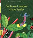 Couverture du livre « Sur le vert tendre d'une feuille » de Nathalie Desforges et Marie-Avril Haim aux éditions Bayard Jeunesse