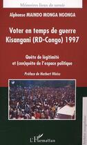 Couverture du livre « Voter en temps de guerre kisangani (rd-congo) 1977 - quete de legitimite et (con)quete de l'espace p » de Maindo Monga Ngonga aux éditions L'harmattan