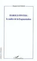 Couverture du livre « HAROLD PINTER : le maître de la fragmentation » de Brigitte Gauthier aux éditions L'harmattan